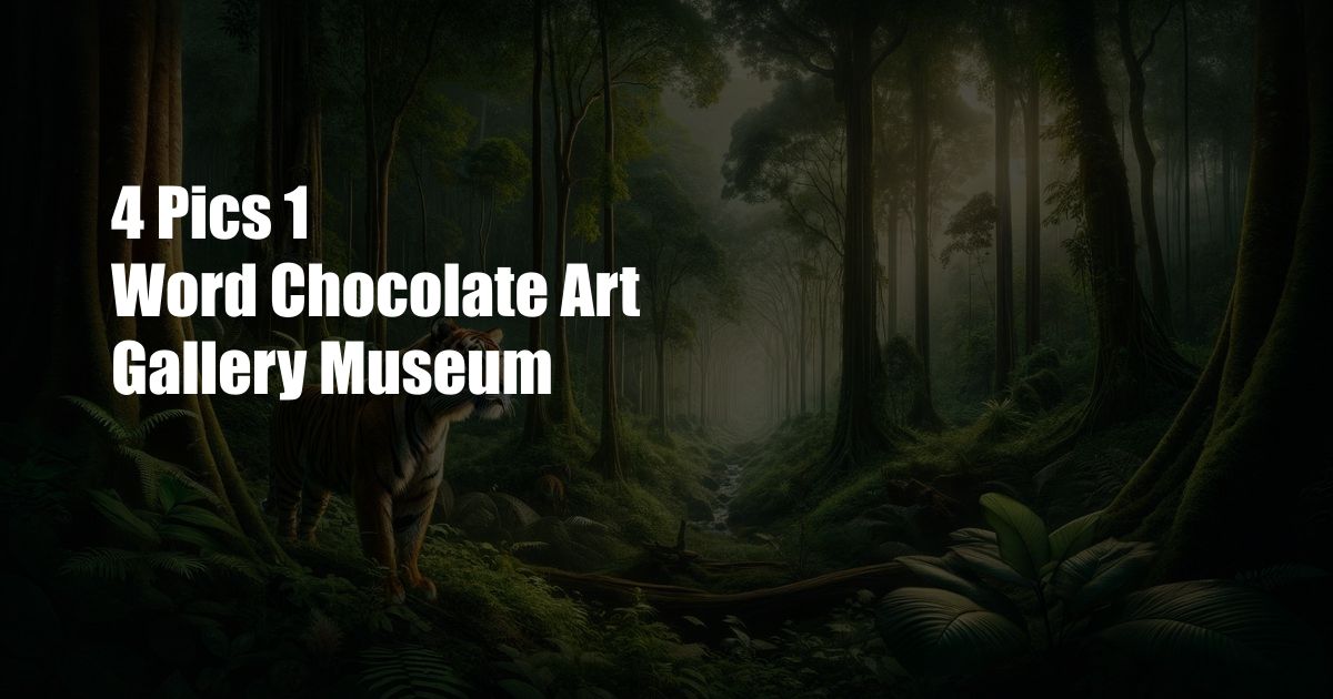 4 Pics 1 Word Chocolate Art Gallery Museum