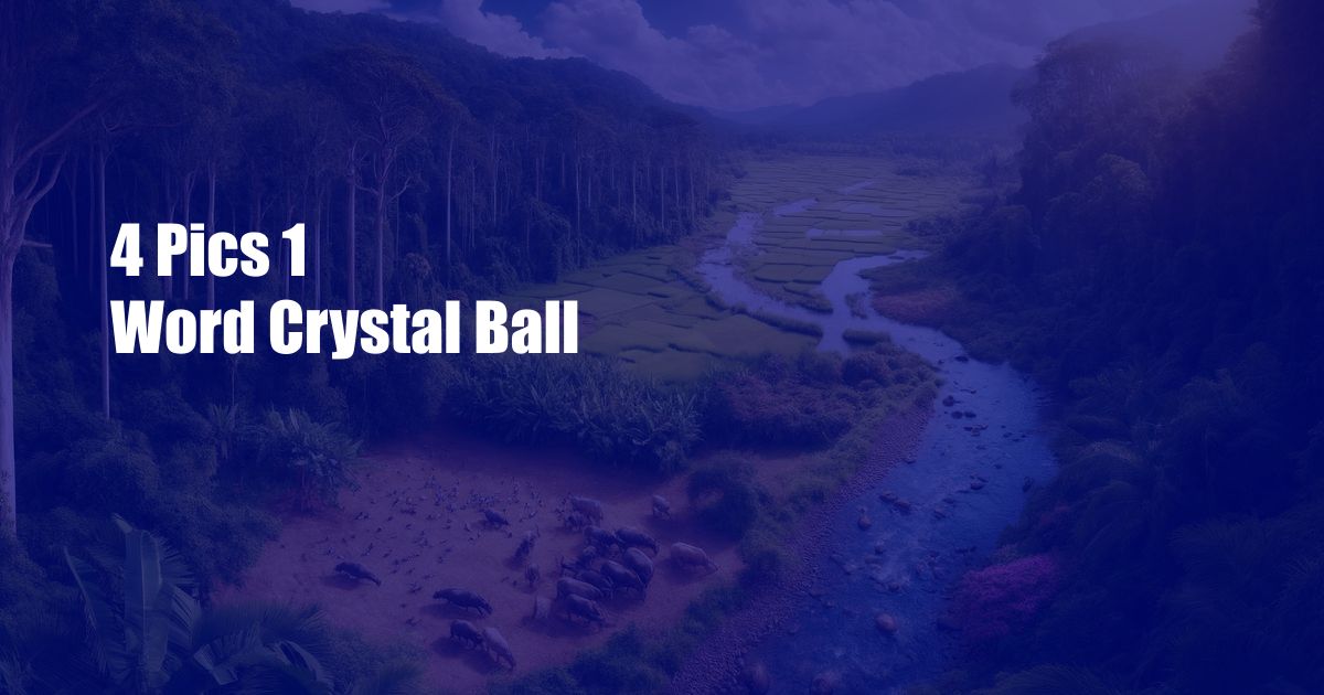 4 Pics 1 Word Crystal Ball