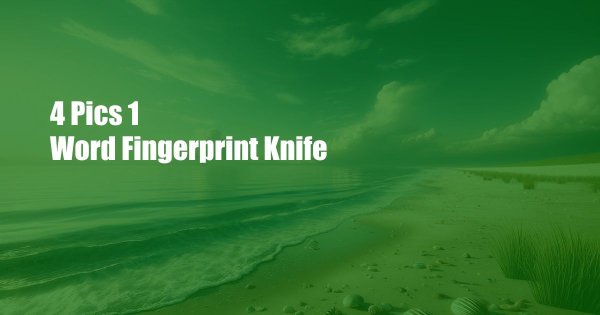 4 Pics 1 Word Fingerprint Knife