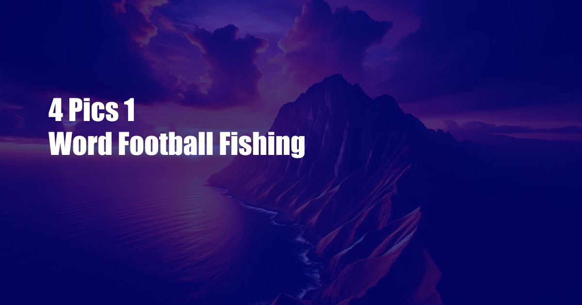 4 Pics 1 Word Football Fishing