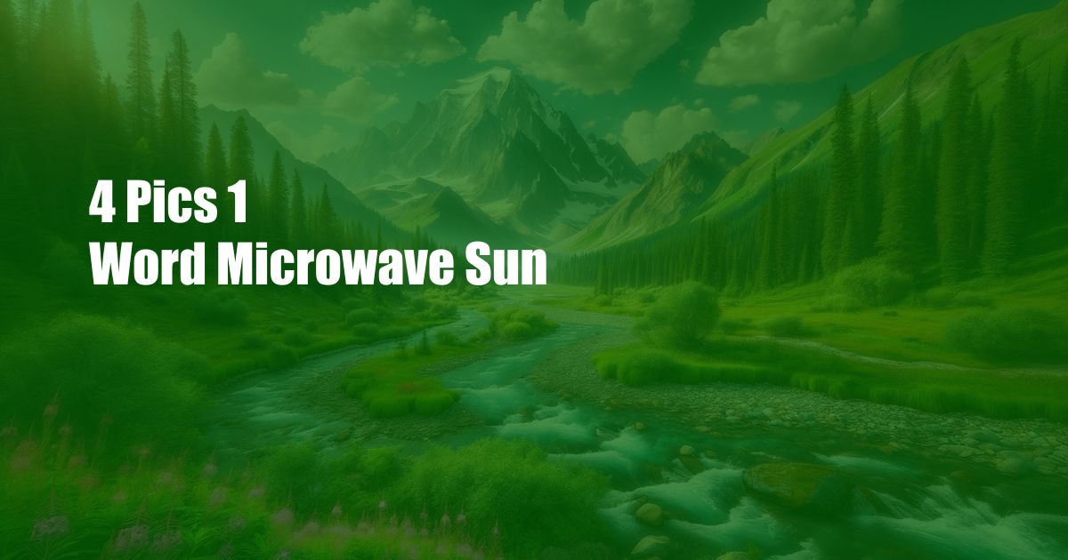 4 Pics 1 Word Microwave Sun