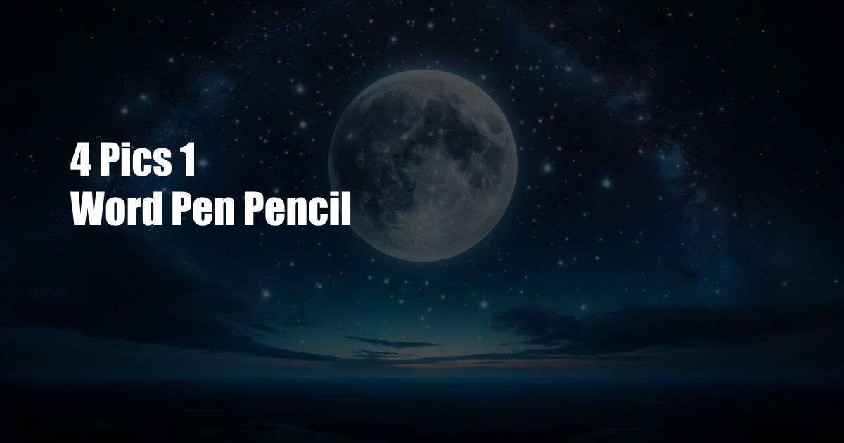 4 Pics 1 Word Pen Pencil