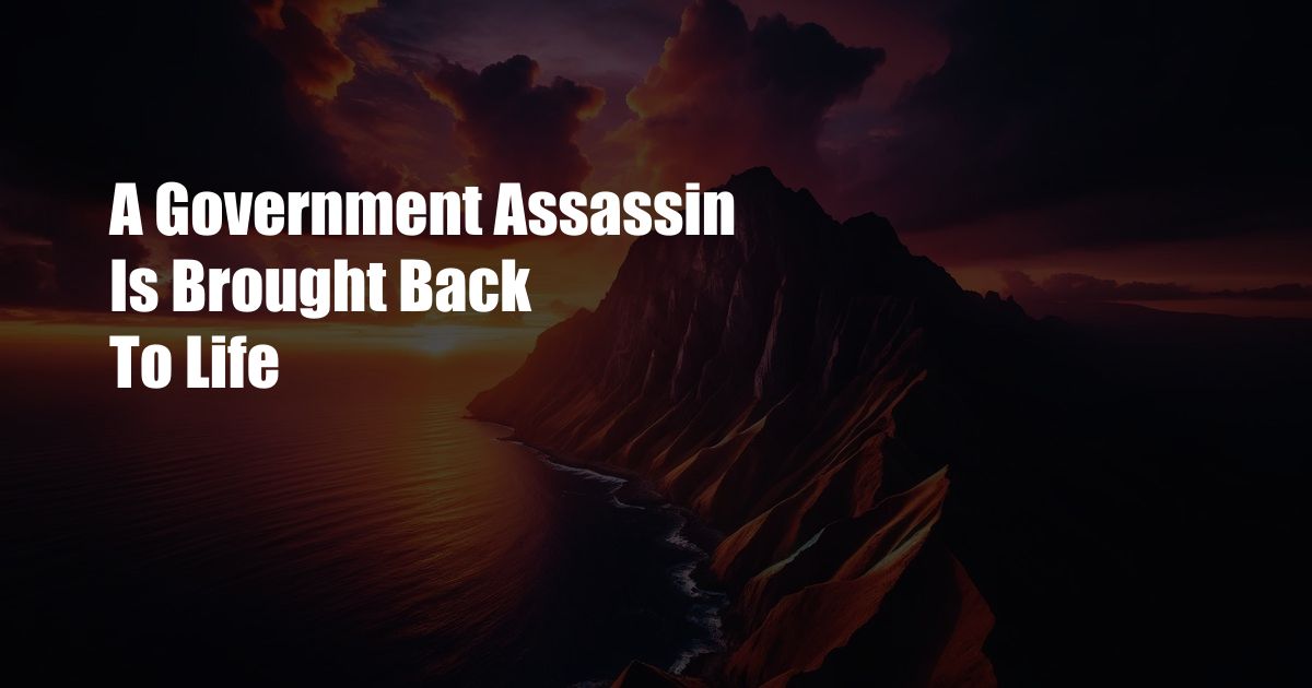 A Government Assassin Is Brought Back To Life