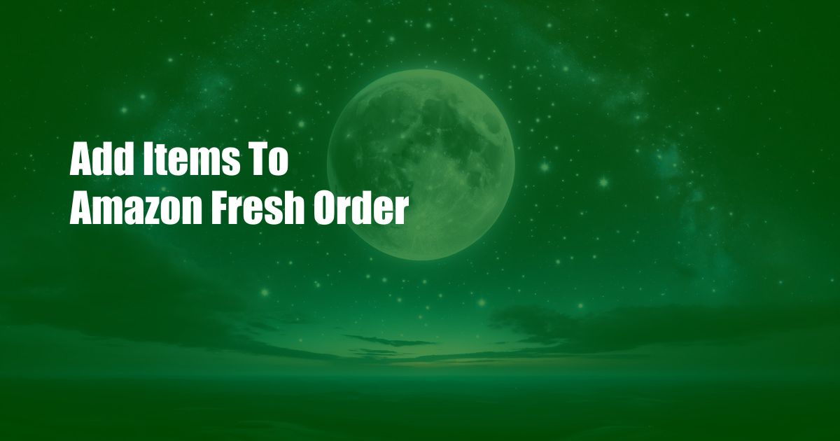Add Items To Amazon Fresh Order