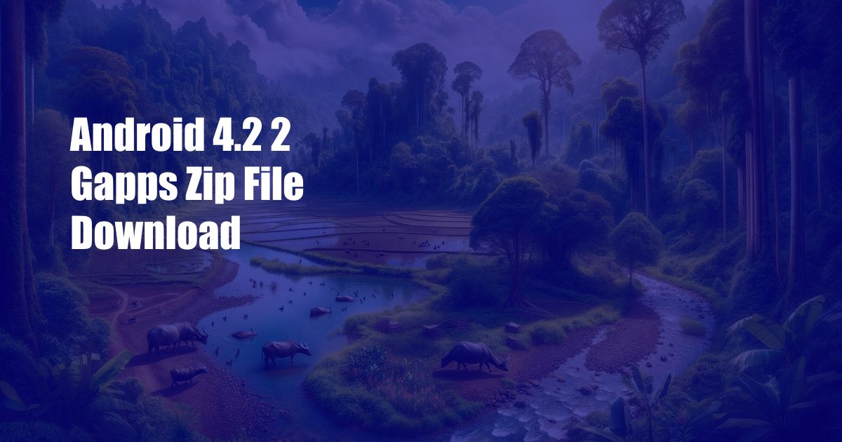 Android 4.2 2 Gapps Zip File Download