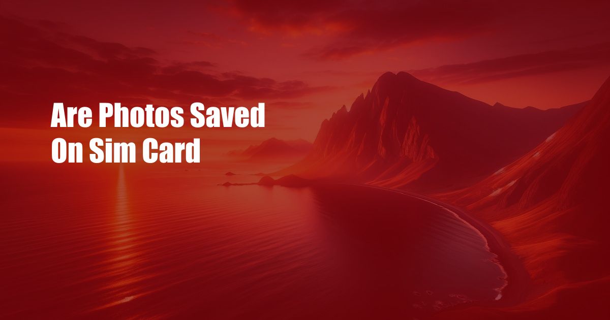 Are Photos Saved On Sim Card