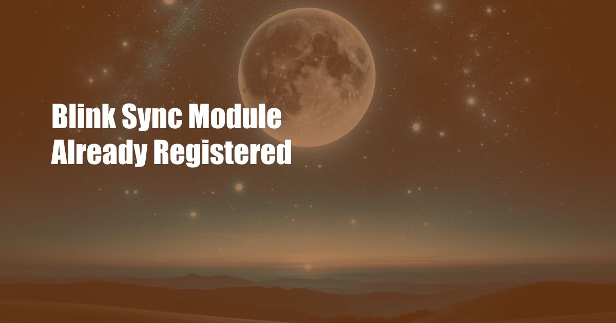 Blink Sync Module Already Registered