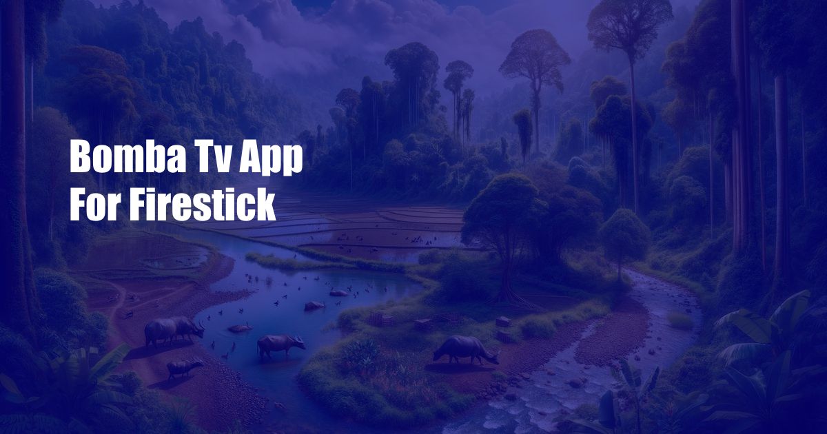 Bomba Tv App For Firestick