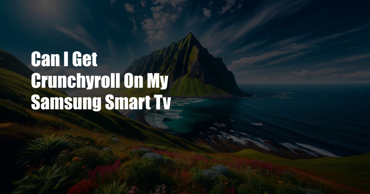 Can I Get Crunchyroll On My Samsung Smart Tv