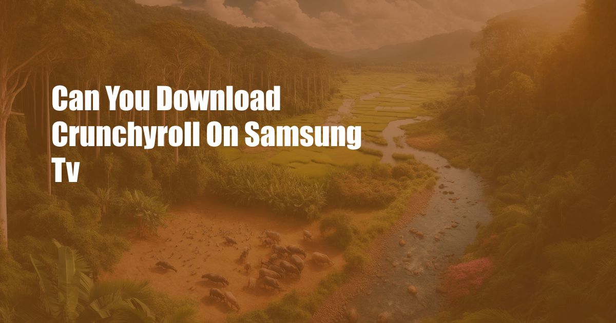 Can You Download Crunchyroll On Samsung Tv