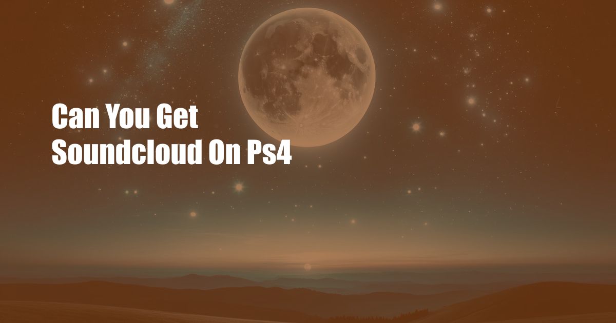 Can You Get Soundcloud On Ps4