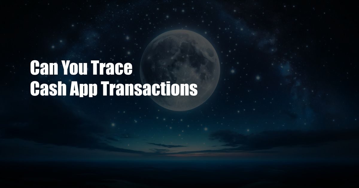 Can You Trace Cash App Transactions