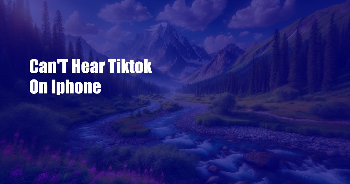 Can’T Hear Tiktok On Iphone