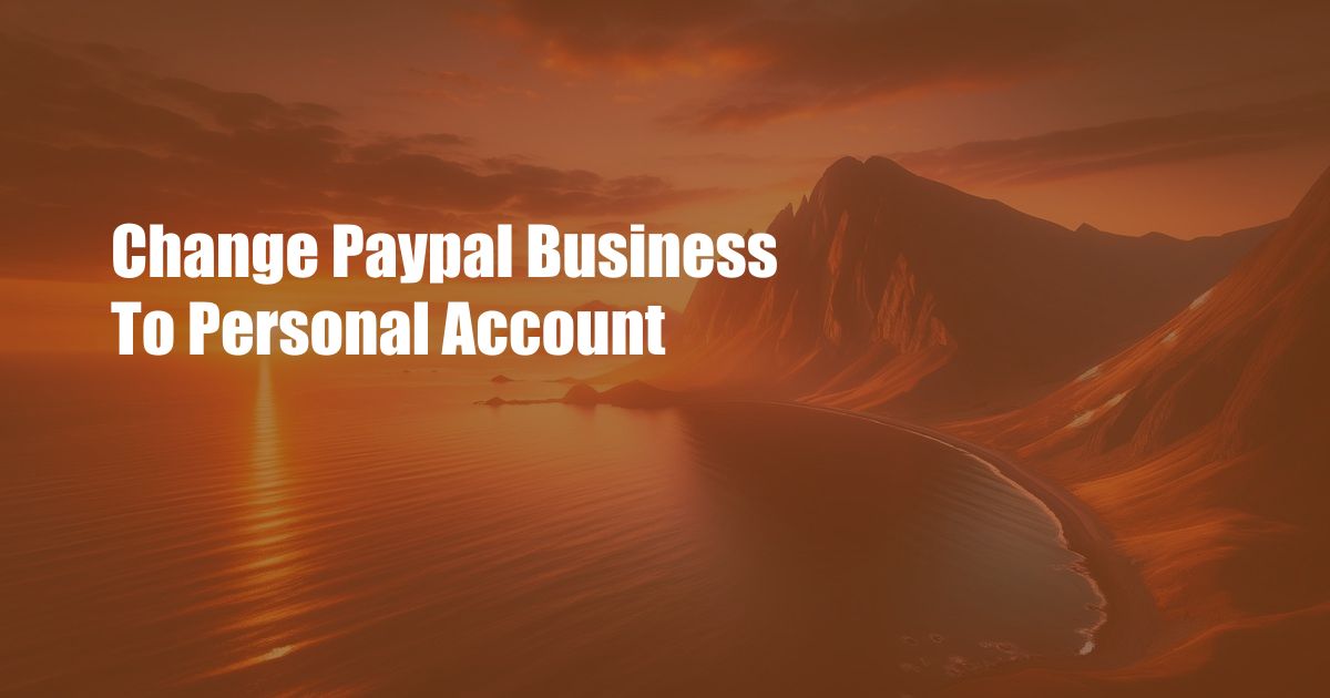 Change Paypal Business To Personal Account