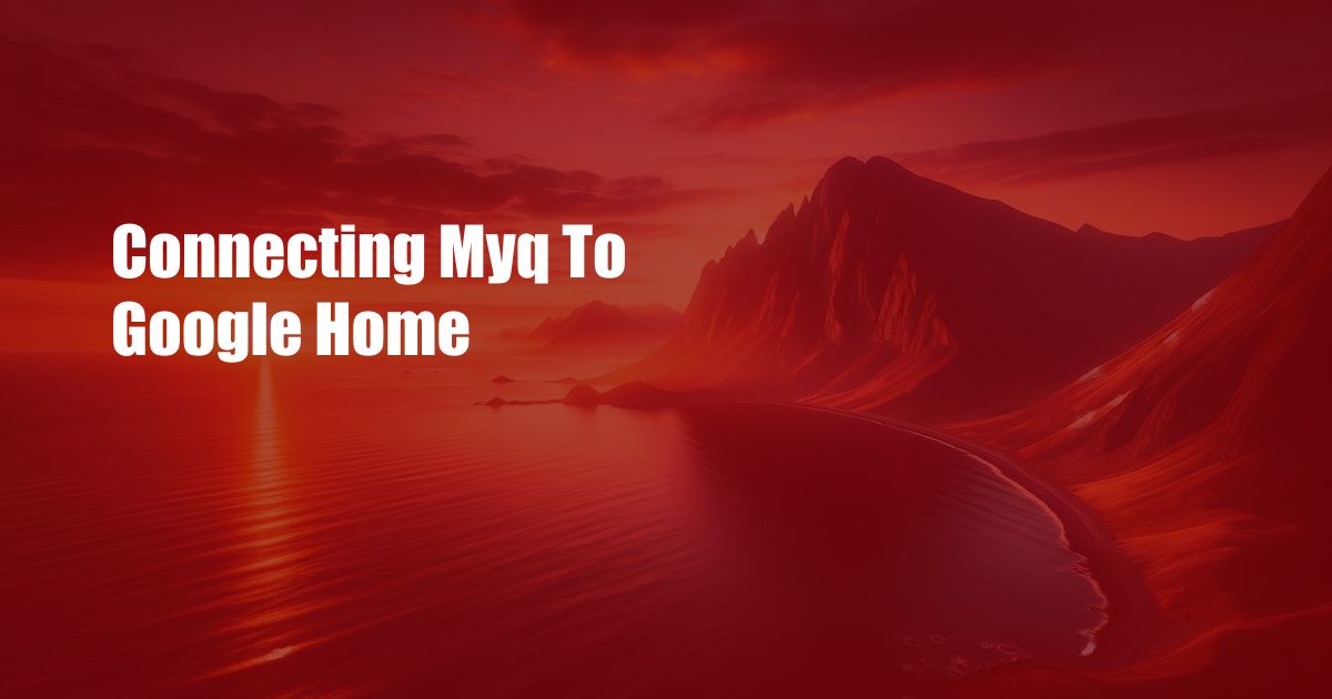 Connecting Myq To Google Home