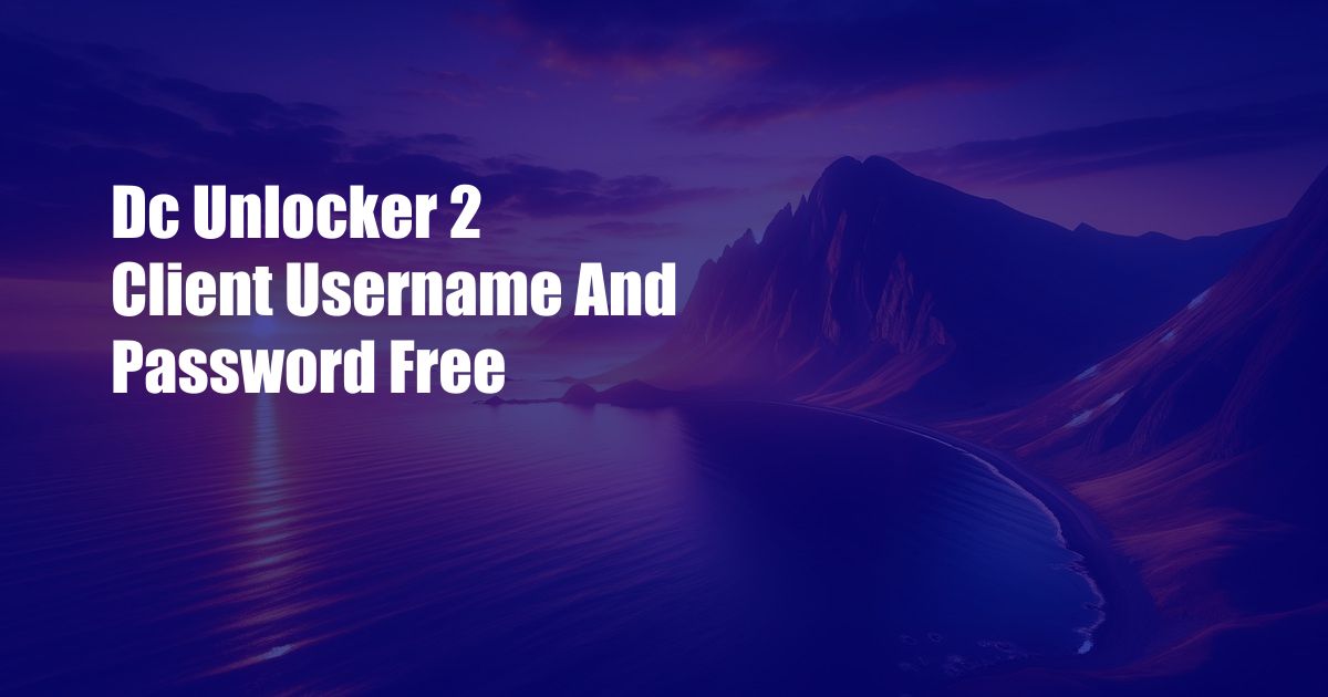 Dc Unlocker 2 Client Username And Password Free