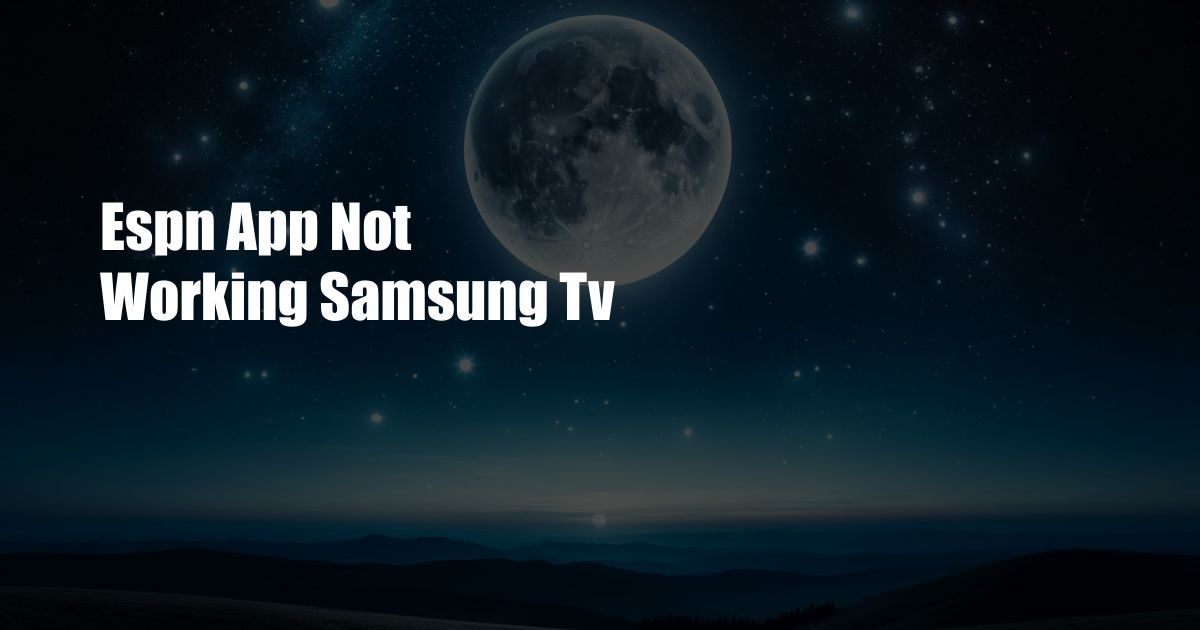 Espn App Not Working Samsung Tv