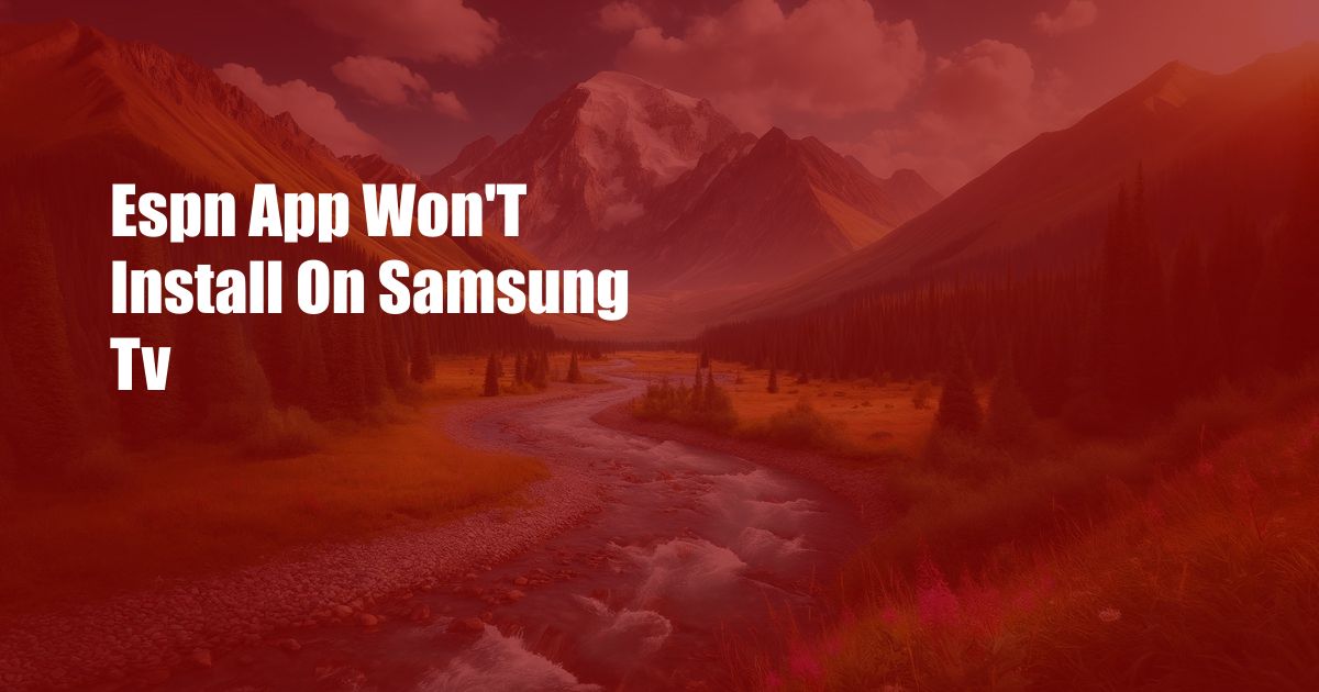 Espn App Won’T Install On Samsung Tv