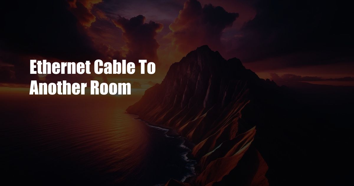 Ethernet Cable To Another Room