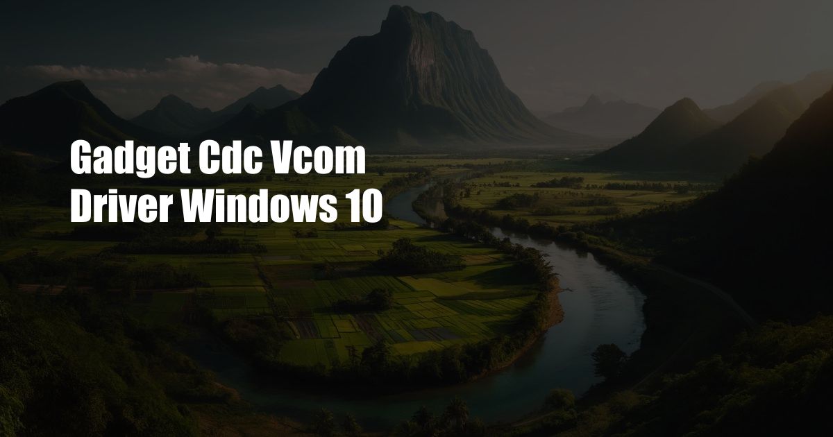 Gadget Cdc Vcom Driver Windows 10