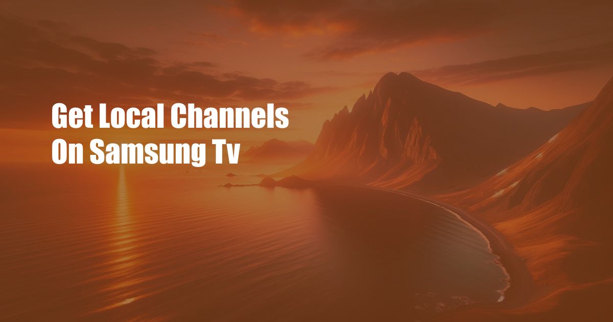 Get Local Channels On Samsung Tv