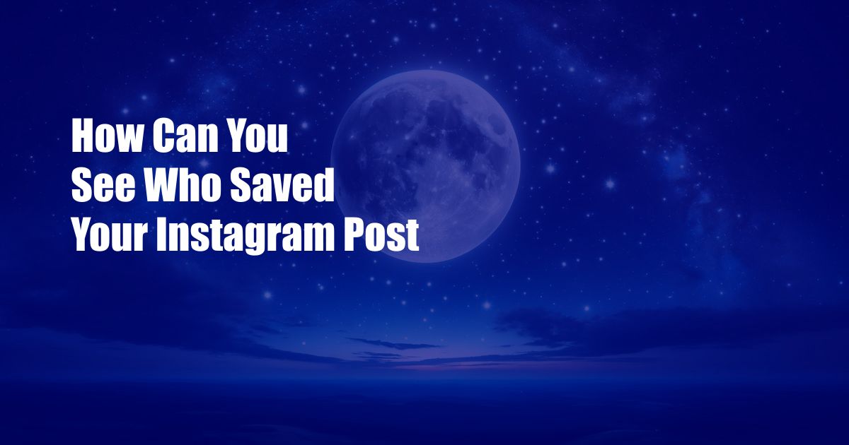 How Can You See Who Saved Your Instagram Post
