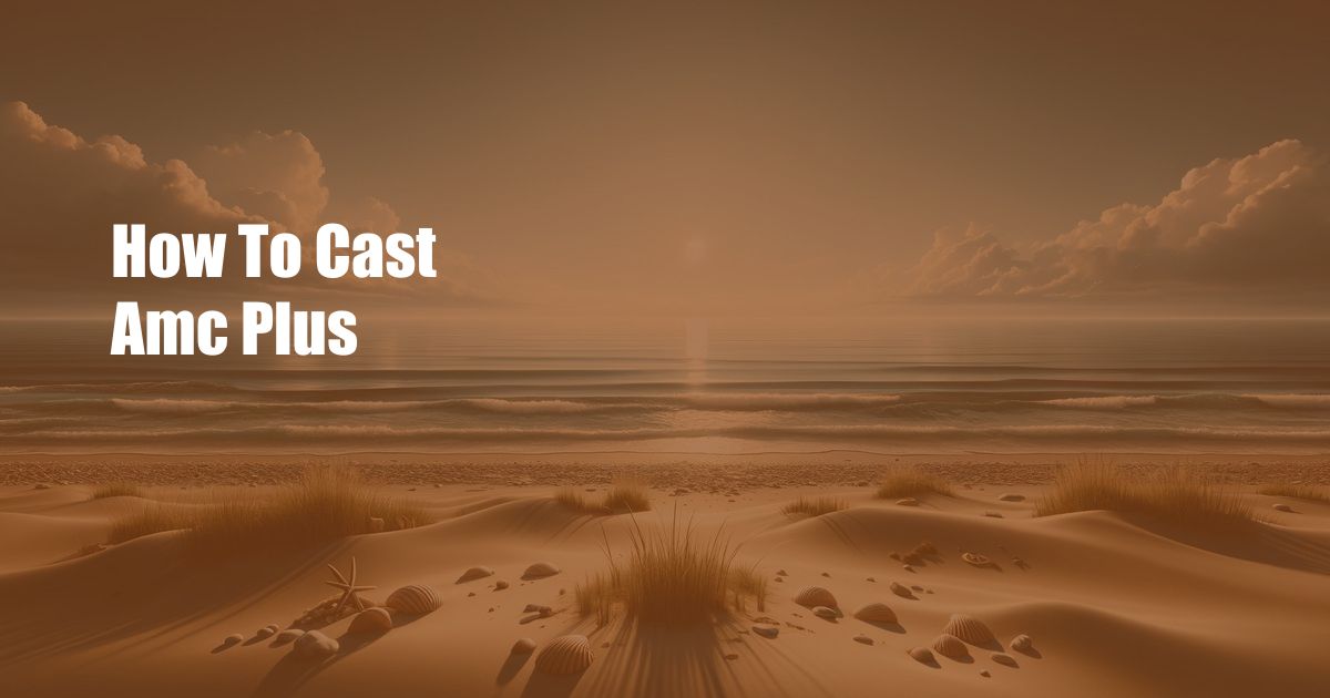 How To Cast Amc Plus