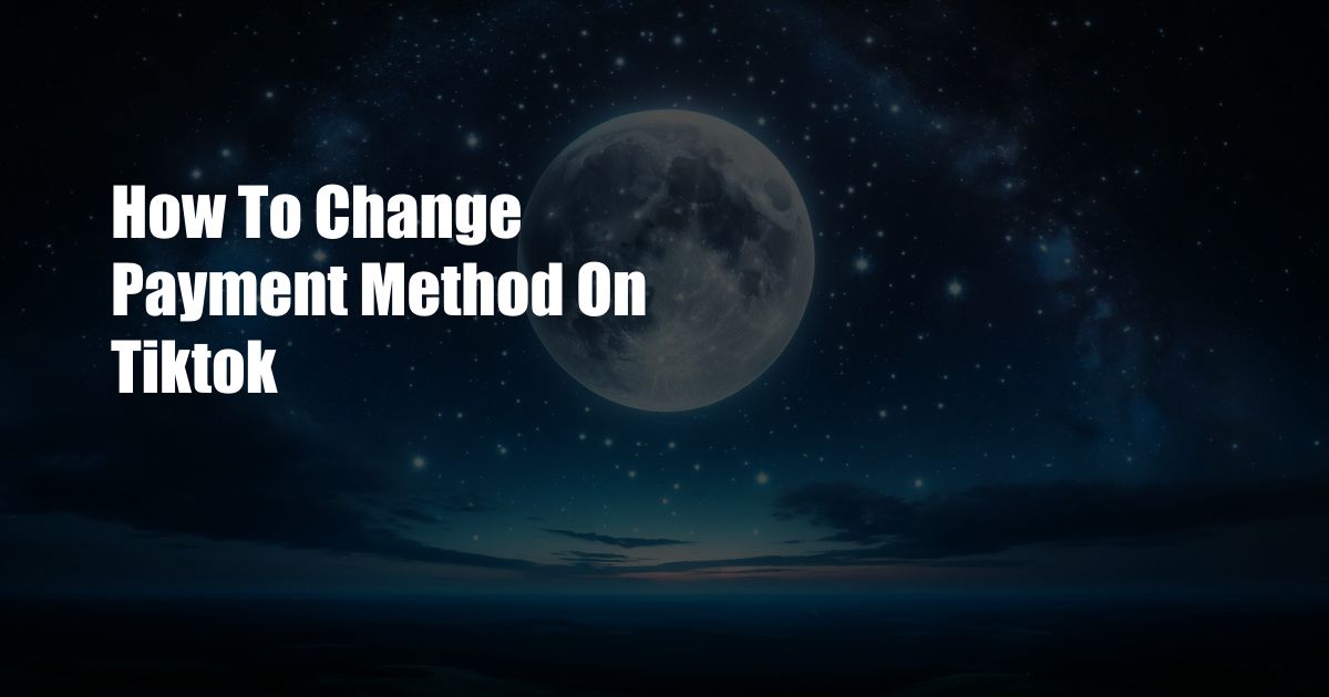 How To Change Payment Method On Tiktok