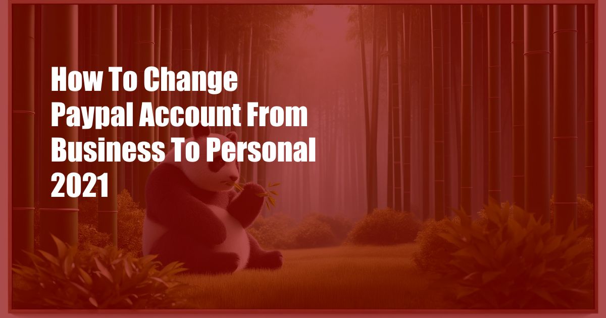 How To Change Paypal Account From Business To Personal 2021