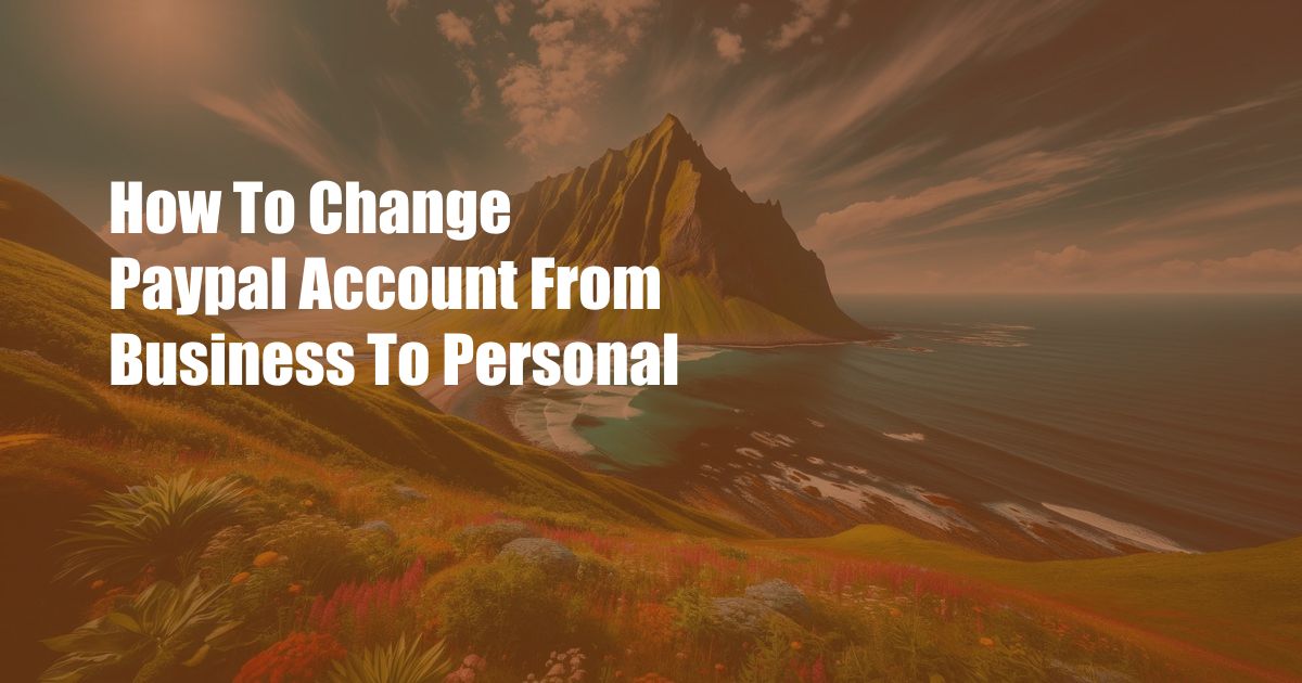 How To Change Paypal Account From Business To Personal