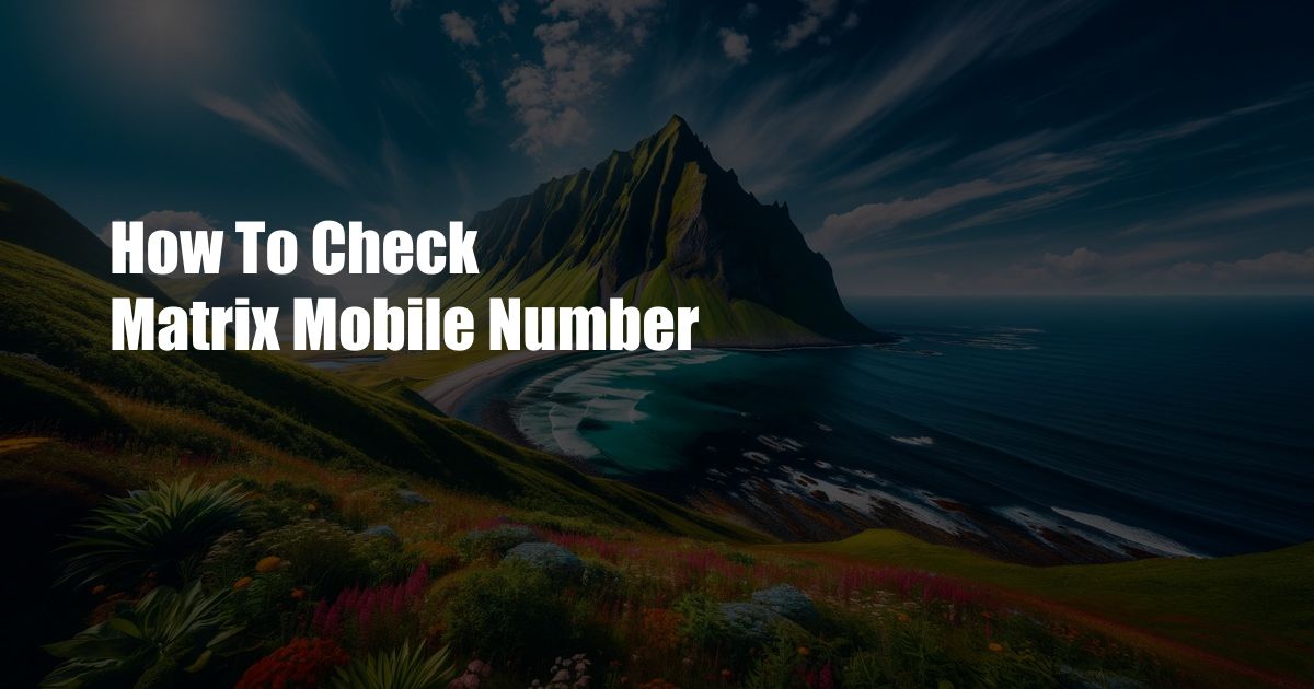 How To Check Matrix Mobile Number