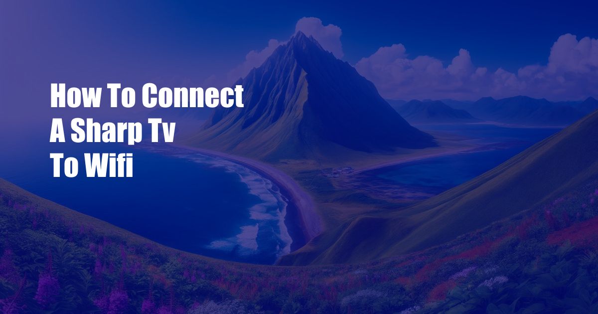 How To Connect A Sharp Tv To Wifi