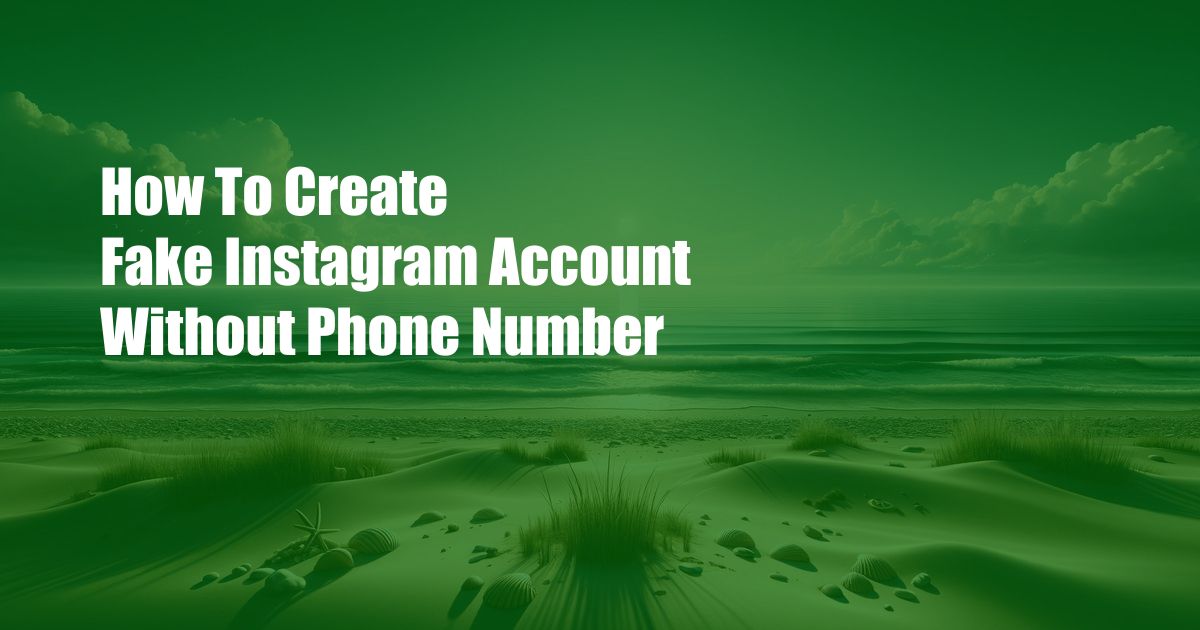 How To Create Fake Instagram Account Without Phone Number