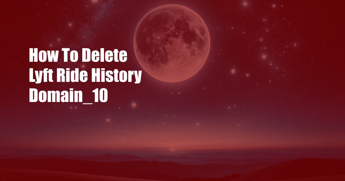 How To Delete Lyft Ride History Domain_10