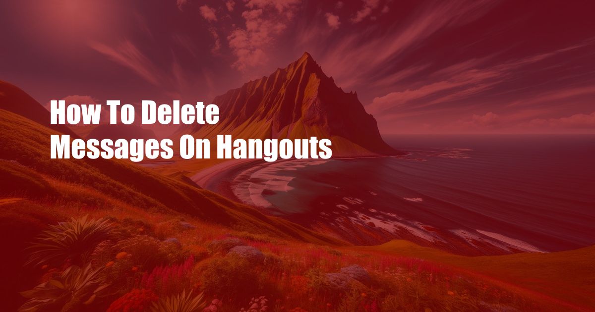 How To Delete Messages On Hangouts