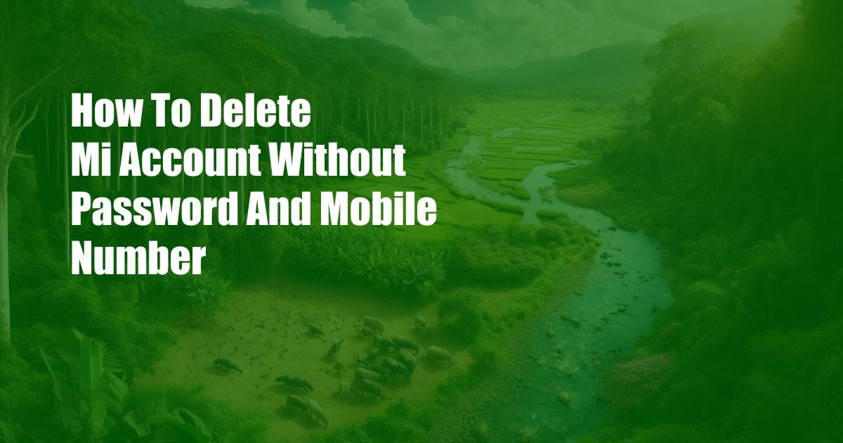 How To Delete Mi Account Without Password And Mobile Number