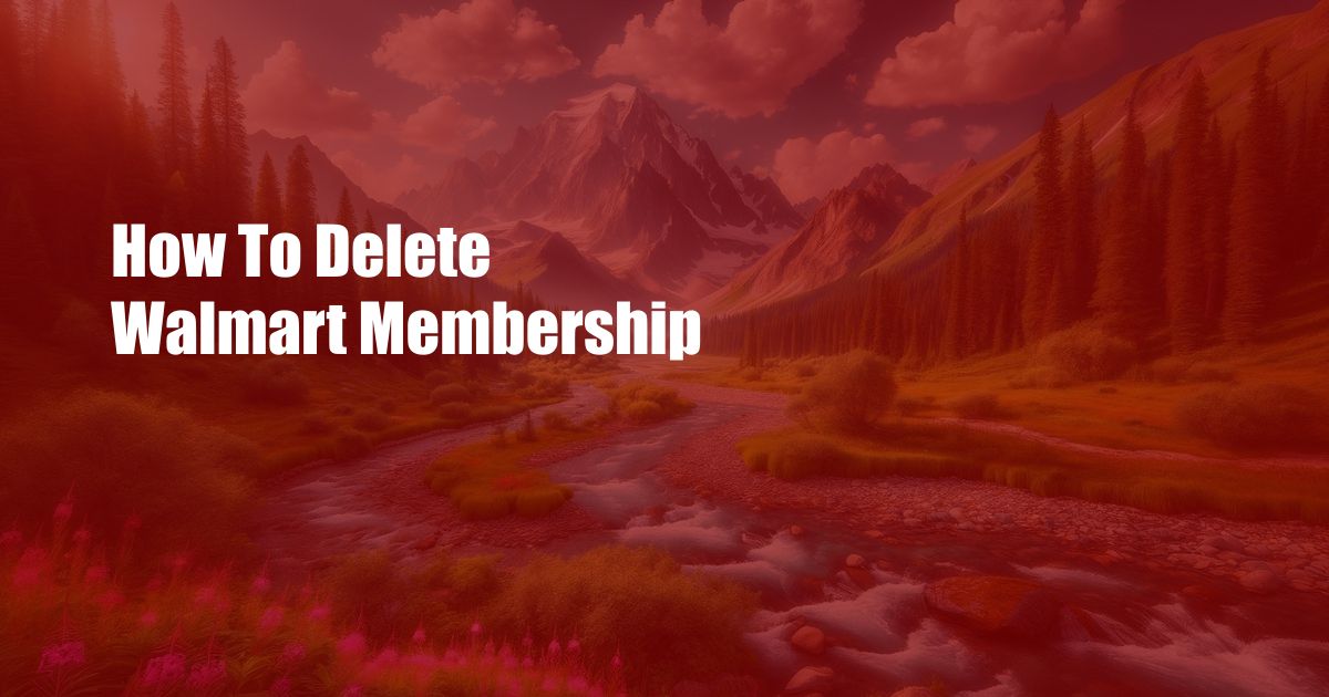 How To Delete Walmart Membership