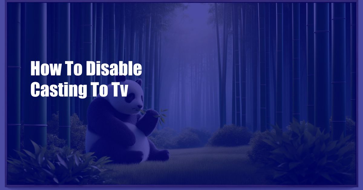 How To Disable Casting To Tv