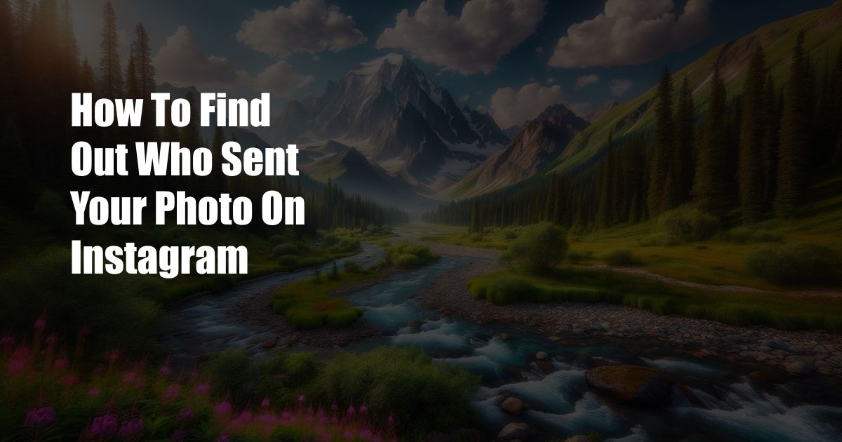 How To Find Out Who Sent Your Photo On Instagram