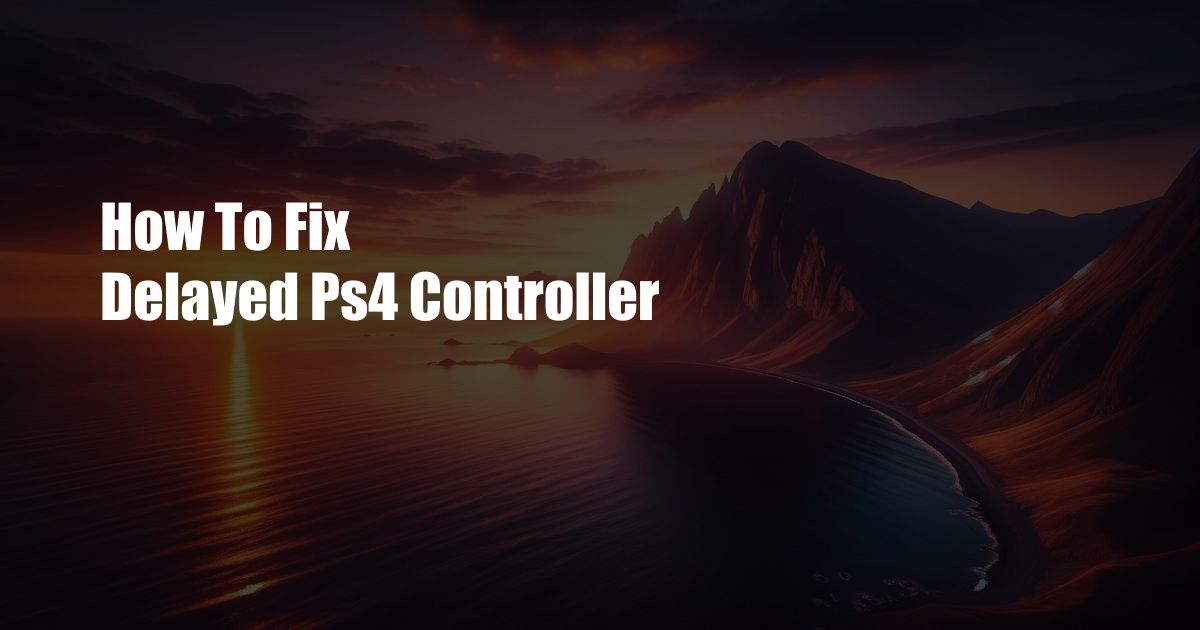 How To Fix Delayed Ps4 Controller
