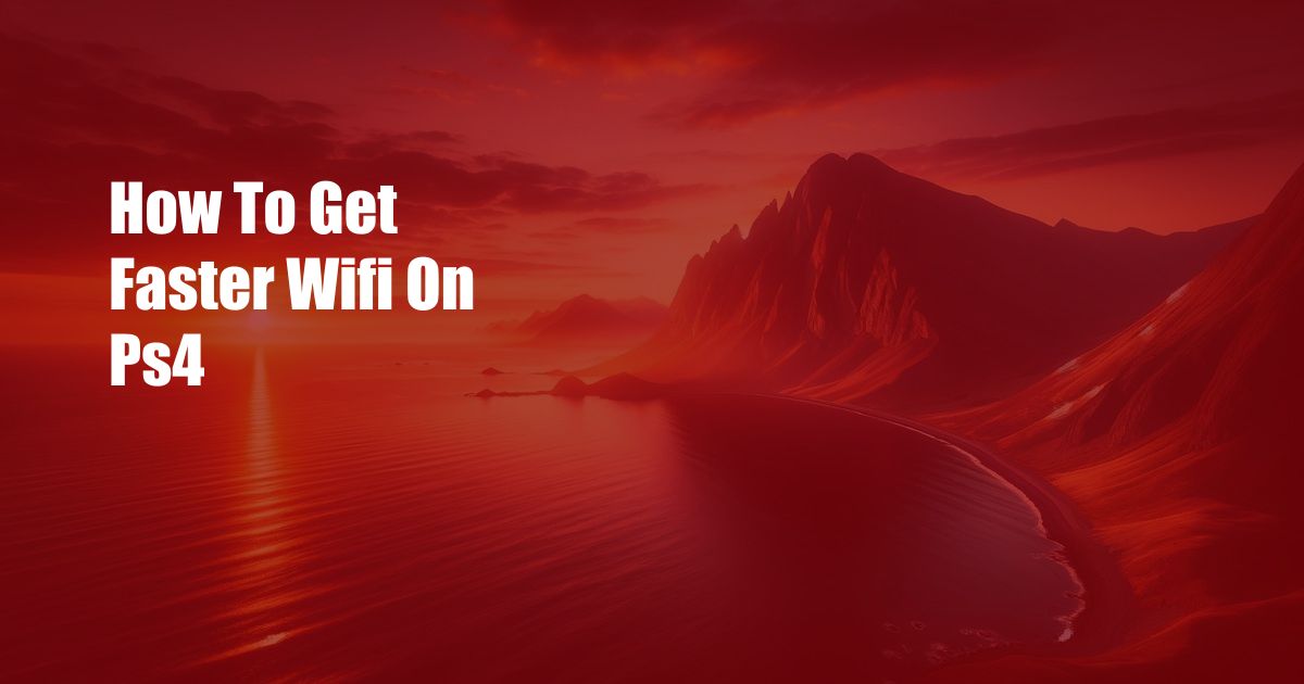 How To Get Faster Wifi On Ps4