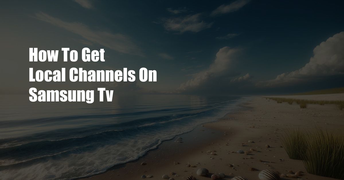 How To Get Local Channels On Samsung Tv