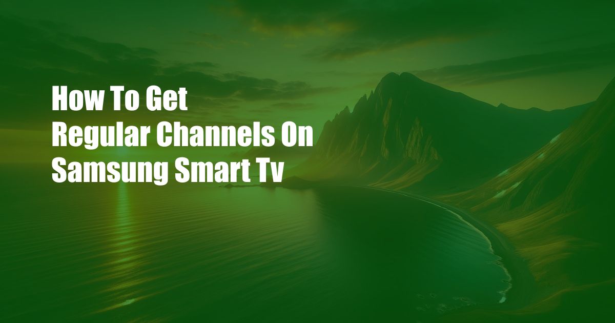 How To Get Regular Channels On Samsung Smart Tv