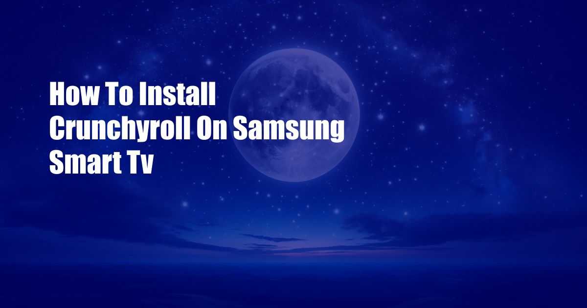 How To Install Crunchyroll On Samsung Smart Tv
