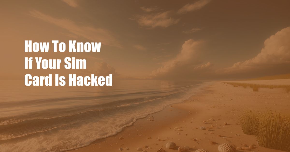 How To Know If Your Sim Card Is Hacked