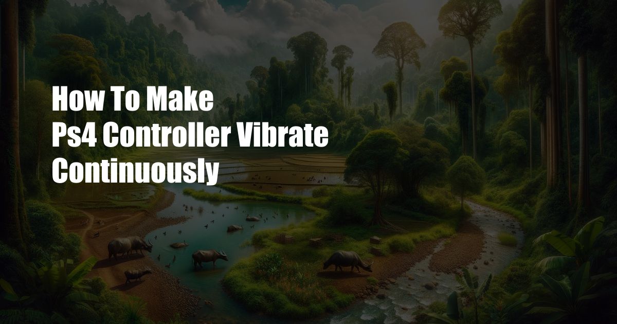 How To Make Ps4 Controller Vibrate Continuously