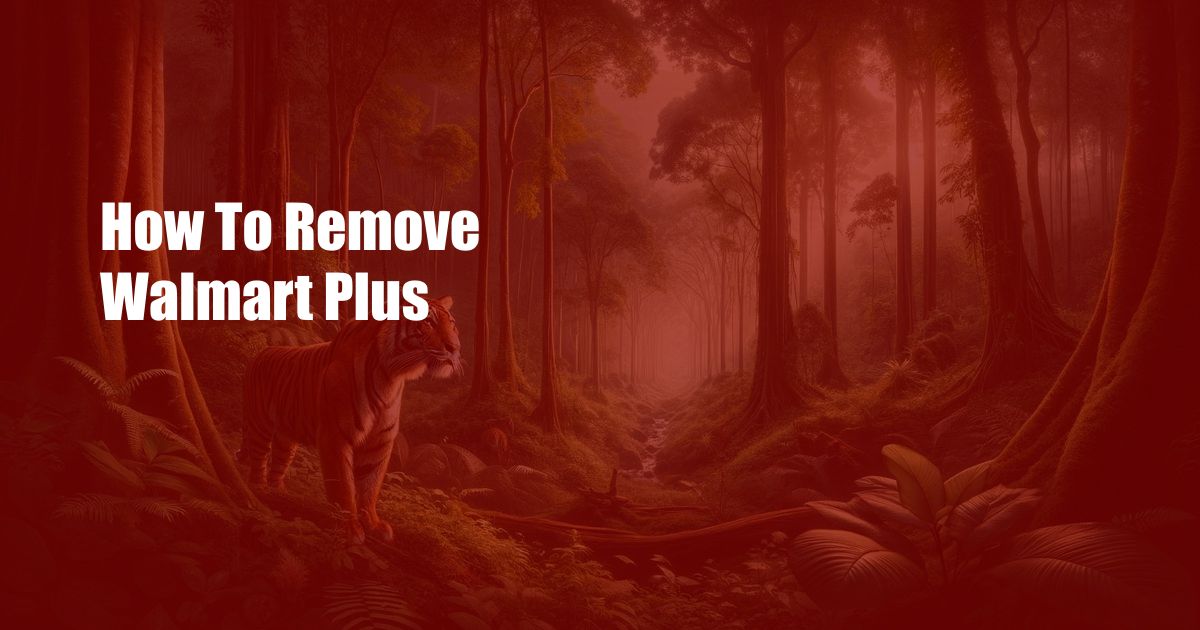 How To Remove Walmart Plus