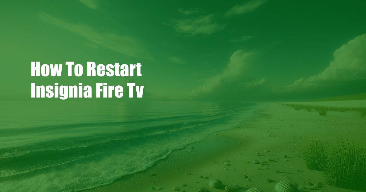 How To Restart Insignia Fire Tv