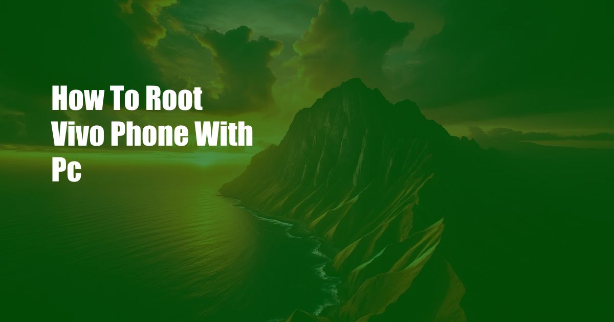 How To Root Vivo Phone With Pc