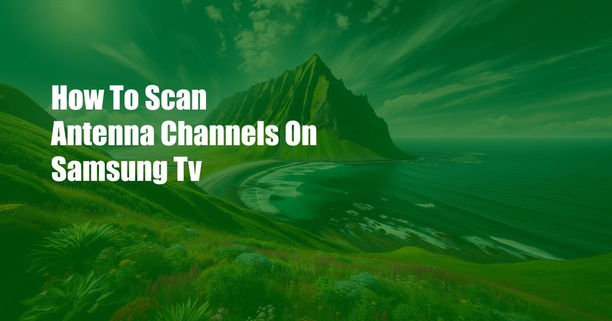 How To Scan Antenna Channels On Samsung Tv